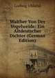 Walther Von Der Vogelweide: Ein Altdeutscher Dichter (German Edition), Ludwig Uhland 
