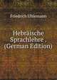 Hebraische Sprachlehre . (German Edition), Friedrich Uhlemann 