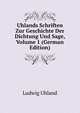 Uhlands Schriften Zur Geschichte Der Dichtung Und Sage, Volume 1 (German Edition), Ludwig Uhland 