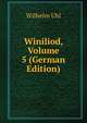 Winiliod, Volume 5 (German Edition), Wilhelm Uhl 