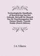 Technologische Handboek, of Beschrijving Van Het Gebruik, Hetwelk De Mensch Van De Voortbrengselen Der Natuur Maakt: Tweede Stukje (Dutch Edition), J A. Uikens 