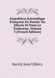 Expedition Scientifique Francaise En Russie: En Siberie Et Dans Le Turkestan, Volume 3 (French Edition), Karoly Jeno Ujfalvy 