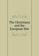 The Ukrainians and the European War, 