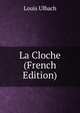 La Cloche (French Edition), Louis Ulbach 