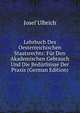 Lehrbuch Des Oesterreichischen Staatsrechts: Fur Den Akademischen Gebrauch Und Die Bedurfnisse Der Praxis (German Edition), Josef Ulbrich 