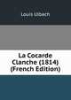 La Cocarde Clanche (1814) (French Edition), Louis Ulbach 