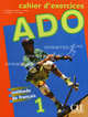 Ado 1 Cahier D'Activities, Annie Monnerie-Goarin, Evelyne Sirejols, Yves Dayez, Veronique Le Dreff 