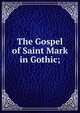 The Gospel of Saint Mark in Gothic;, 