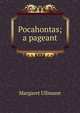 Pocahontas; a pageant, Margaret Ullmann 