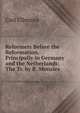 Reformers Before the Reformation, Principally in Germany and the Netherlands: The Tr. by R. Menzies, Carl Ullmann 