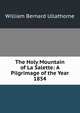 The Holy Mountain of La Salette: A Pilgrimage of the Year 1854, William Bernard Ullathorne 