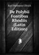 De Polybii Fontibus Rhodiis (Latin Edition), Karl Hermann Ullrich 