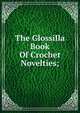 The Glossilla Book Of Crochet Novelties;, 
