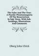 The False And The True: A Psychic Phantasmagoria Of The Resurrection In Epic Verse, With Sub-headings, Illustrations And Comments, Oberg John Ulrick 