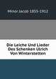 Die Leiche Und Lieder Des Schenken Ulrich Von Winterstetten, Minor Jacob 1855-1912 