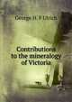 Contributions to the mineralogy of Victoria, George H. F Ulrich 