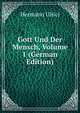 Gott Und Der Mensch, Volume 1 (German Edition), Hermann Ulrici 