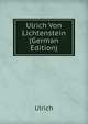Ulrich Von Lichtenstein (German Edition), Ulrich 