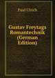 Gustav Freytags Romantechnik (German Edition), Paul Ulrich 