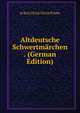 Altdeutsche Schwertmarchen . (German Edition), Ie Karl Ulrich Ulrich Priebe 