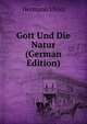 Gott Und Die Natur (German Edition), Hermann Ulrici 