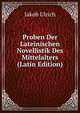 Proben Der Lateinischen Novellistik Des Mittelalters (Latin Edition), Jakob Ulrich 