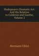 Shakspeare's Dramatic Art: And His Relation to Calderon and Goethe, Volume 2, Hermann Ulrici 