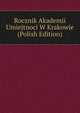Rocznik Akademii Umiejtnoci W Krakowie (Polish Edition), 