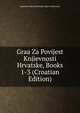 Graa Za Povijest Knjievnosti Hrvatske, Books 1-3 (Croatian Edition), Jugoslavenska Akademija Znan Umjetnosti 