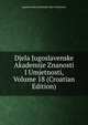 Djela Jugoslavenske Akademije Znanosti I Umjetnosti, Volume 18 (Croatian Edition), Jugoslavenska Akademija Znan Umjetnosti 