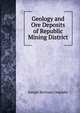 Geology and Ore Deposits of Republic Mining District, Joseph Bertram Umpleby 