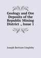 Geology and Ore Deposits of the Republic Mining District ., Issue 1, Joseph Bertram Umpleby 