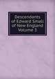 Descendants of Edward Small of New England Volume 3, 