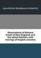 Descendants of Edward Small of New England, and the allied families, with tracings of English ancestry, Lora Altine Woodbury Underhill 