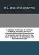 A treatise on the law of criminal evidence, including the rules regulating the proper presentation of evidence and its relevancy; the mode of proof in . of witnesses, with full references to t, H C. 1858-1918 Underhill 