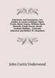 Literature and insurgency; ten studies in racial evolution: Mark Twain, Henry James, William Dean Howells, Frank Norris, David Graham Phillips, . Gertrude Atherton and Robert W. Chambers, John Curtis Underwood 