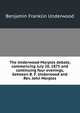 The Underwood-Marples debate, commencing July 20, 1875 and continuing four evenings, between B. F. Underwood and Rev. John Marples, Benjamin Franklin Underwood 
