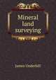 Mineral land surveying, James Underhill 