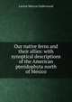 Our native ferns and their allies: with synoptical descriptions of the American pteridophyta north of Mexico, Lucien Marcus Underwood 