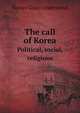The call of Korea: political, social, religious, Horace Grant Underwood 