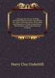 A Treatise On the Law of Wills: Including Their Execution, Revocation, Etc.; Also a Full Discussion of the Rules and Principles of Their Construction, . Real Property and of the Doctrines of Equity, Harry Clay Underhill 