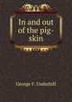 In and out of the pig-skin, George F. Underhill 