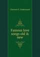 Famous love songs old & new, Clarence F. Underwood 
