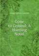 Gone to Ground: A Hunting Novel, George Frederick Underhill 