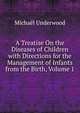 A Treatise On the Diseases of Children with Directions for the Management of Infants from the Birth, Volume 1, Michael Underwood 