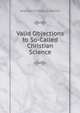 Valid Objections to So-Called Christian Science, Andrew Findlay Underhill 
