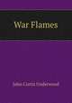 War Flames, John Curtis Underwood 
