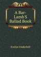 A Bar-Lamb'S Ballad Book, Evelyn Underhill 