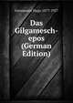 Das Gilgamesch-epos (German Edition), Arthur Ungnad,Hugo Gressmann 