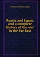 Russia and Japan, and a complete history of the war in the Far East, Frederic William Unger 